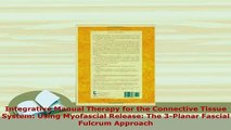 Read  Integrative Manual Therapy for the Connective Tissue System Using Myofascial Release The Ebook Free
