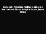 Read Mechanistic Toxicology: The Molecular Basis of How Chemicals Disrupt Biological Targets