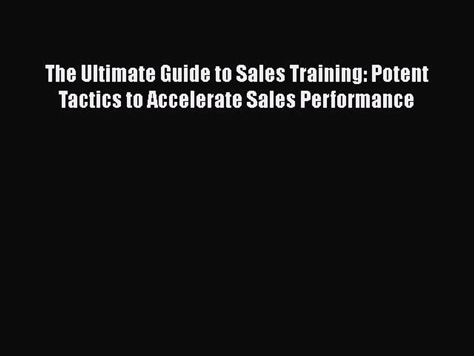[PDF] The Ultimate Guide to Sales Training: Potent Tactics to Accelerate Sales Performance