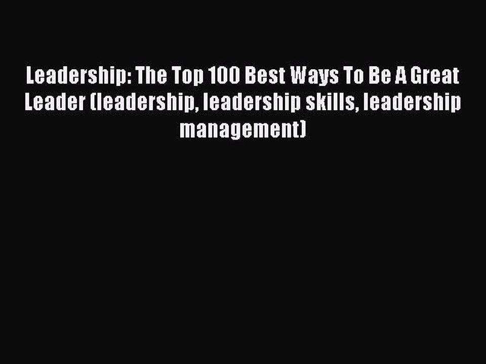 [PDF] Leadership: The Top 100 Best Ways To Be A Great Leader (leadership leadership skills