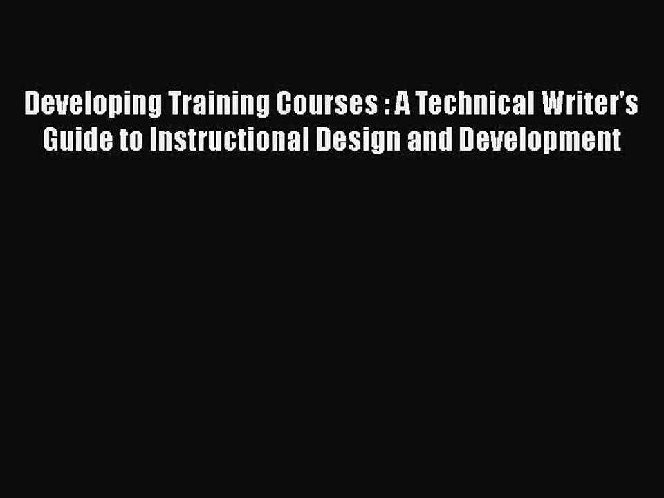 [PDF] Developing Training Courses : A Technical Writer's Guide to Instructional Design and
