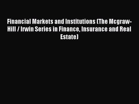 Read Financial Markets and Institutions (The Mcgraw-Hill / Irwin Series in Finance Insurance