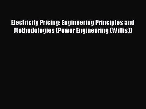 Read Electricity Pricing: Engineering Principles and Methodologies (Power Engineering (Willis))