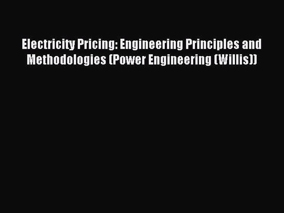 Read Electricity Pricing: Engineering Principles and Methodologies (Power Engineering (Willis))