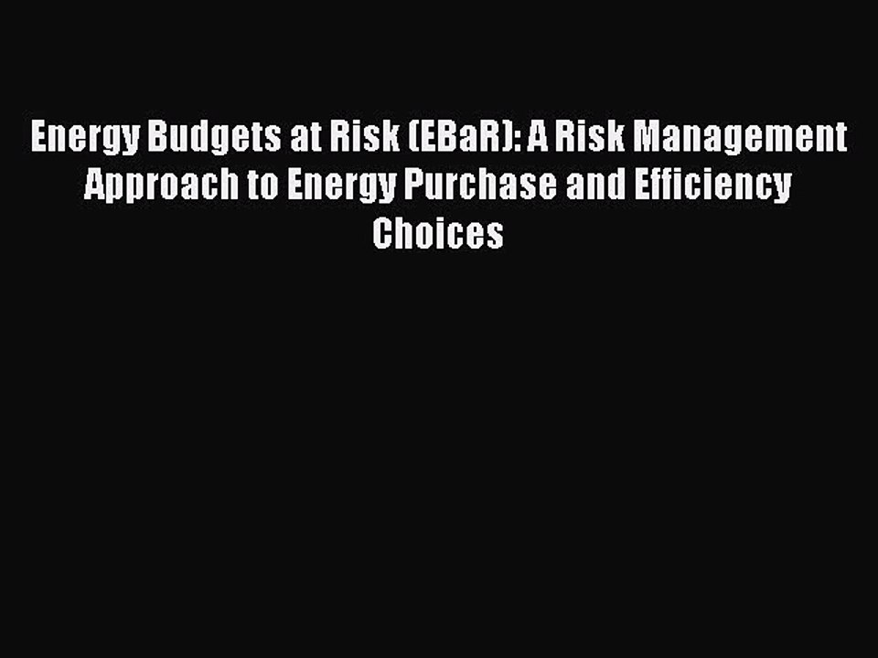Read Energy Budgets at Risk (EBaR): A Risk Management Approach to Energy Purchase and Efficiency