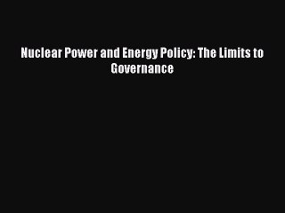 Read Nuclear Power and Energy Policy: The Limits to Governance PDF Free