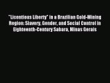 Read Licentious Liberty in a Brazilian Gold-Mining Region: Slavery Gender and Social Control