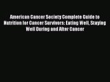 Read American Cancer Society Complete Guide to Nutrition for Cancer Survivors: Eating Well