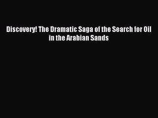 Read Discovery! The Dramatic Saga of the Search for Oil in the Arabian Sands Ebook Free