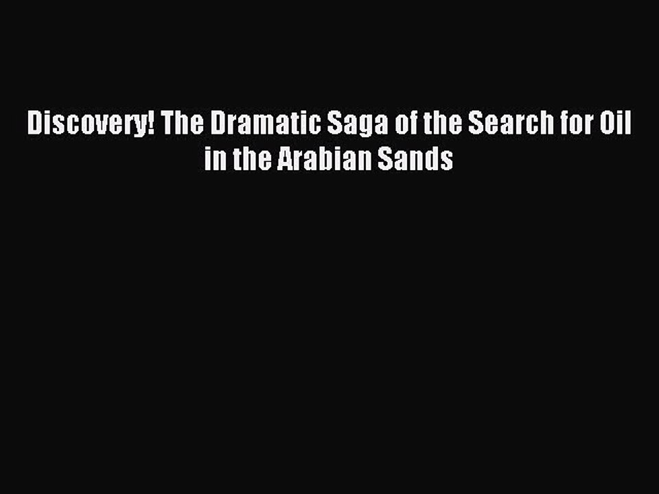 Read Discovery! The Dramatic Saga of the Search for Oil in the Arabian Sands Ebook Free