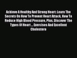 Download Achieve A Healthy And Strong Heart: Learn The Secrets On How To Prevent Heart Attack