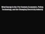 Read Wind Energy in the 21st Century: Economics Policy Technology and the Changing Electricity