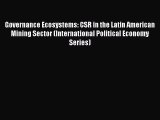 Read Governance Ecosystems: CSR in the Latin American Mining Sector (International Political