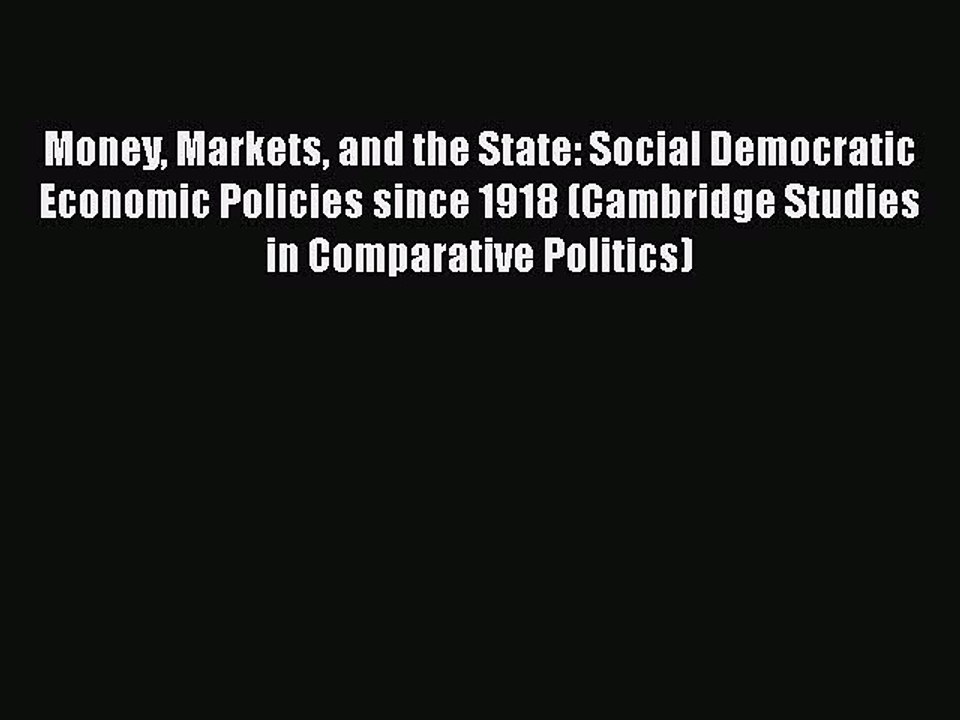 Read Money Markets and the State: Social Democratic Economic Policies since 1918 (Cambridge