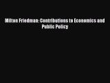 Read Milton Friedman: Contributions to Economics and Public Policy PDF Online
