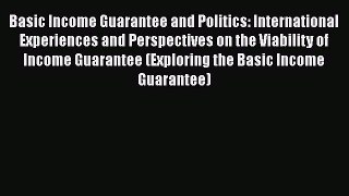 Read Basic Income Guarantee and Politics: International Experiences and Perspectives on the