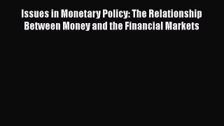 Read Issues in Monetary Policy: The Relationship Between Money and the Financial Markets Ebook