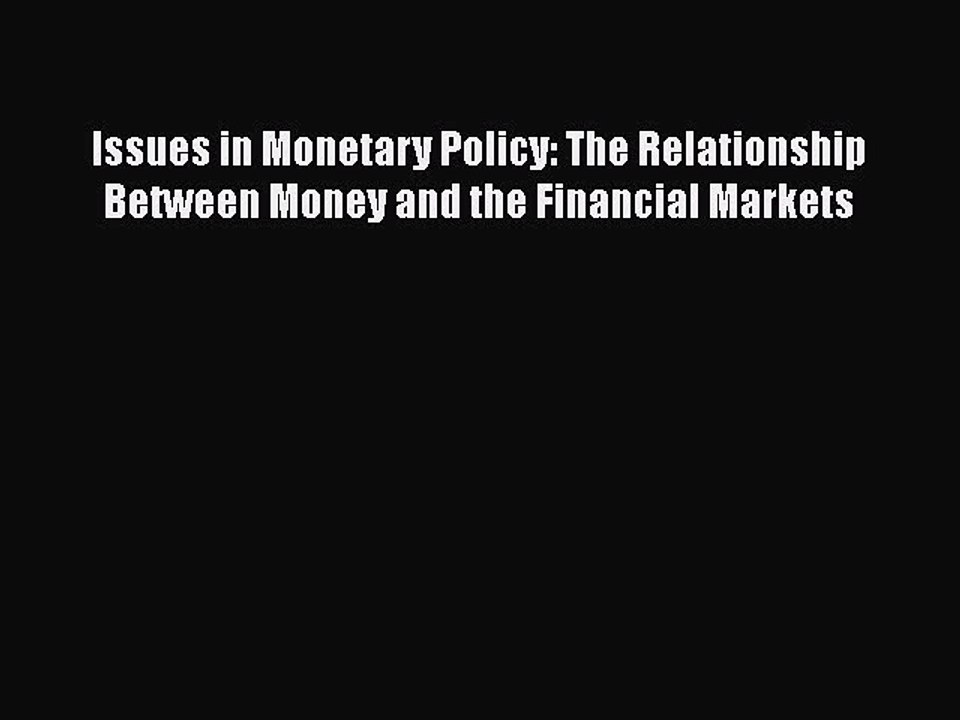 Read Issues in Monetary Policy: The Relationship Between Money and the Financial Markets Ebook
