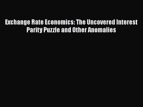 Read Exchange Rate Economics: The Uncovered Interest Parity Puzzle and Other Anomalies Ebook