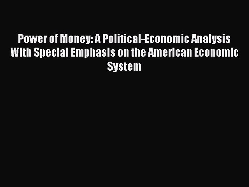 Read Power of Money: A Political-Economic Analysis With Special Emphasis on the American Economic