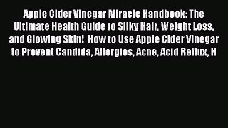Read Apple Cider Vinegar Miracle Handbook: The Ultimate Health Guide to Silky Hair Weight Loss