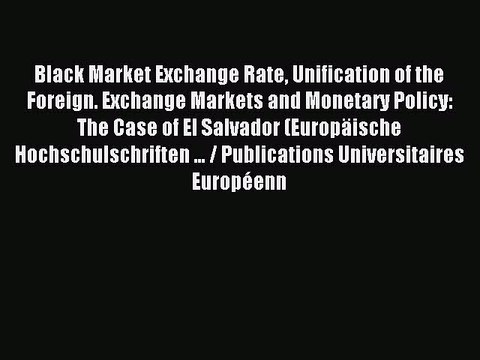 Read Black Market Exchange Rate Unification of the Foreign. Exchange Markets and Monetary Policy: