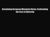 Read Sustaining European Monetary Union: Confronting the Cost of Diversity Ebook Free