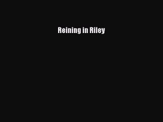 Download Reining in Riley  EBook
