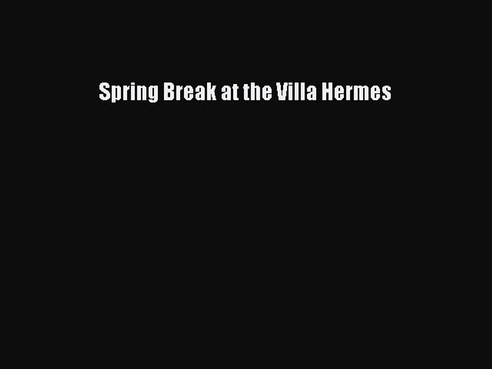 Download Spring Break at the Villa Hermes Free Books