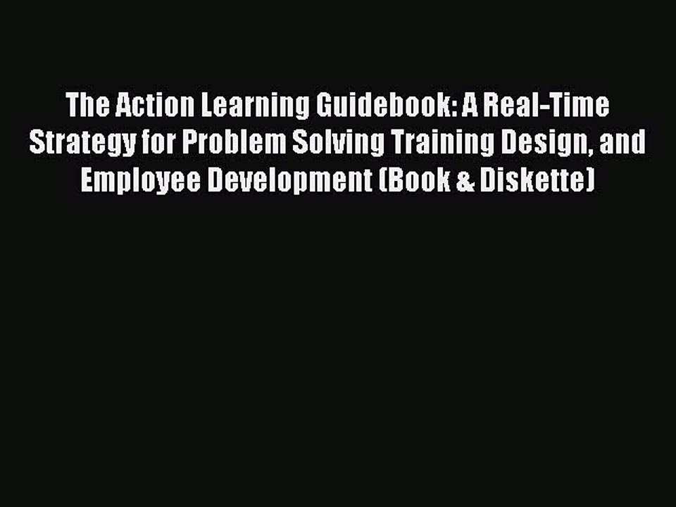 [PDF] The Action Learning Guidebook: A Real-Time Strategy for Problem Solving Training Design