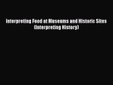 Read Interpreting Food at Museums and Historic Sites (Interpreting History) Ebook Free