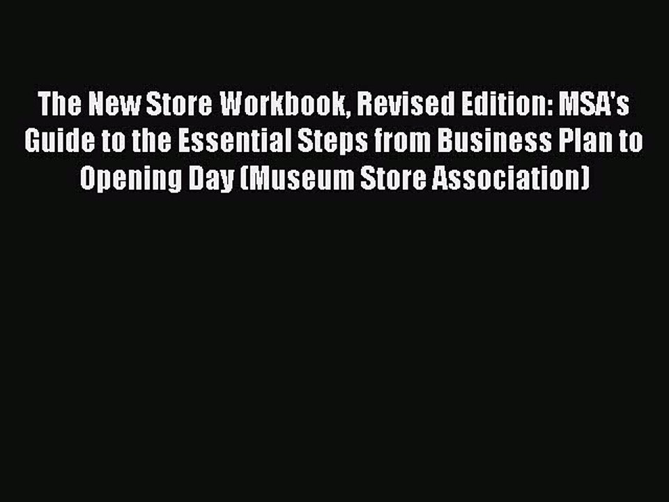 Read The New Store Workbook Revised Edition: MSA's Guide to the Essential Steps from Business