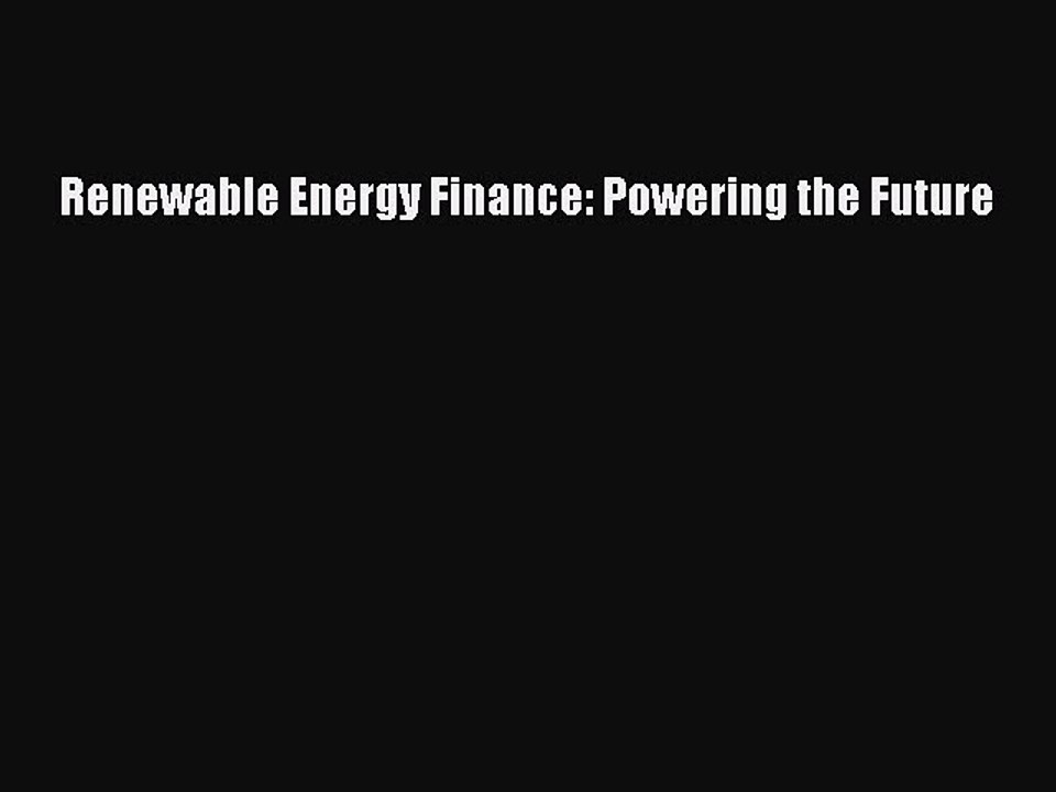 Read Renewable Energy Finance: Powering the Future Ebook Free