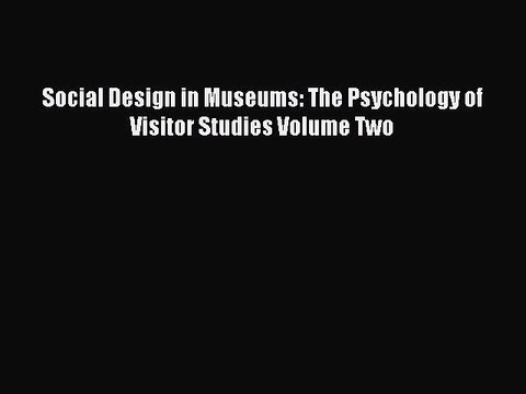Download Social Design in Museums: The Psychology of Visitor Studies Volume Two Ebook Online