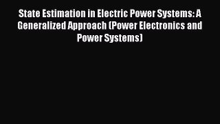 Read State Estimation in Electric Power Systems: A Generalized Approach (Power Electronics