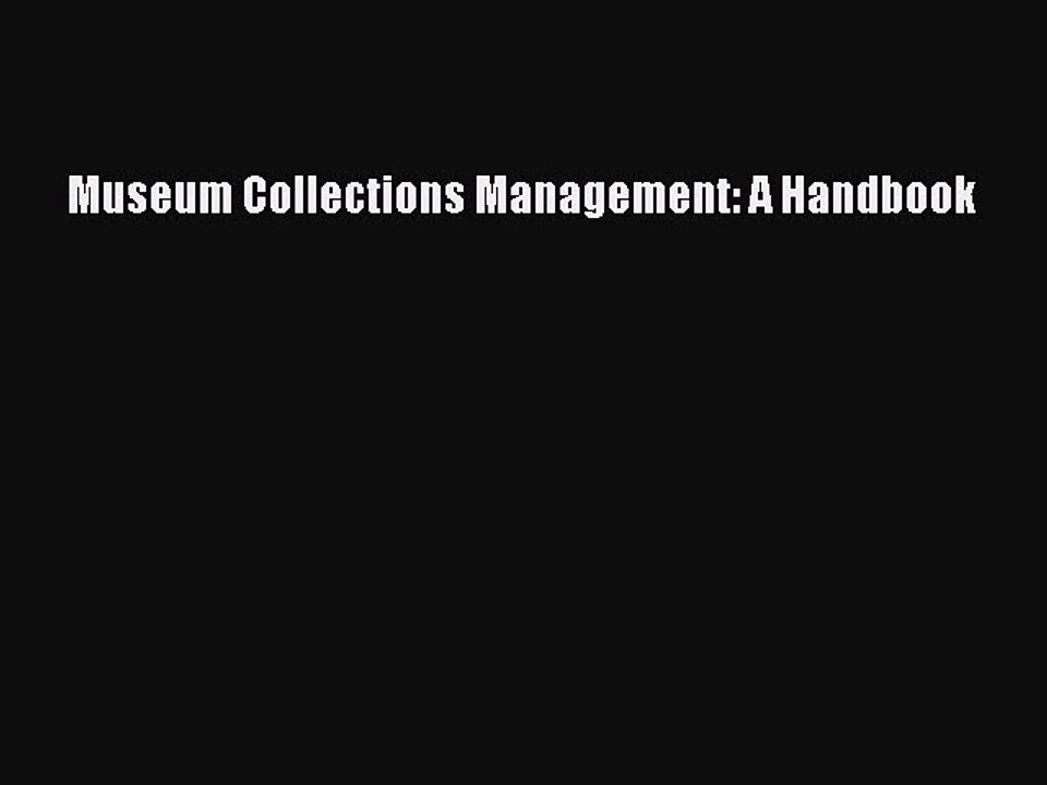 Read Museum Collections Management: A Handbook Ebook Online