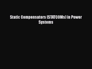 Read Static Compensators (STATCOMs) in Power Systems Ebook Free