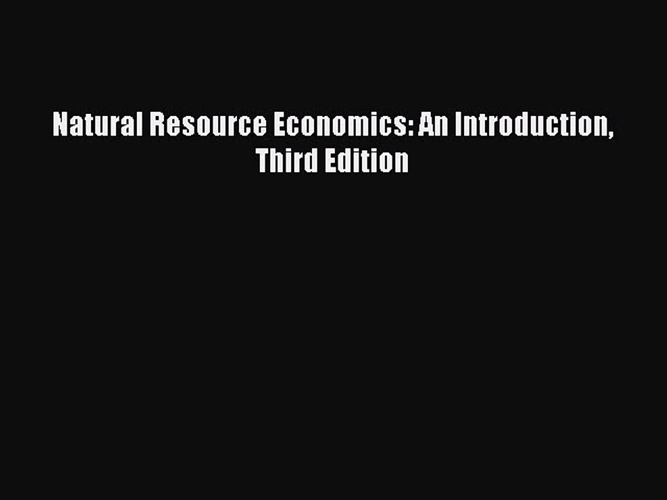 Read Natural Resource Economics: An Introduction Third Edition Ebook Free