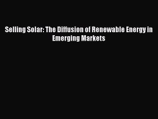 Download Selling Solar: The Diffusion of Renewable Energy in Emerging Markets PDF Free
