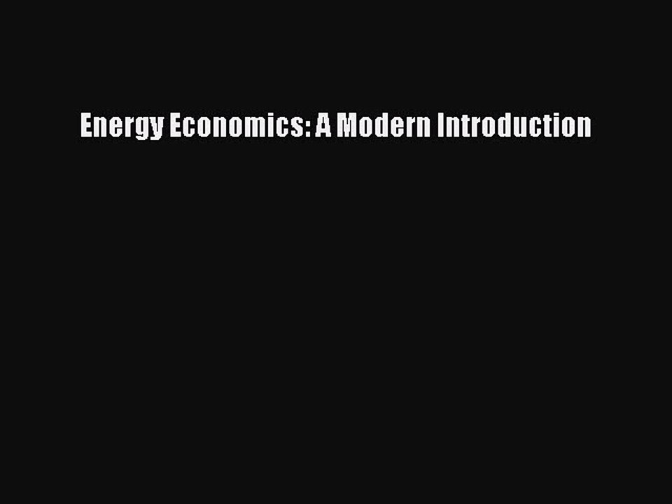 Read Energy Economics: A Modern Introduction PDF Online