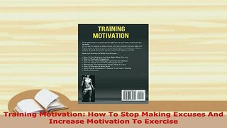 Download  Training Motivation How To Stop Making Excuses And Increase Motivation To Exercise PDF Book Free