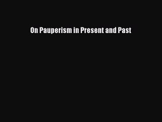 Read On Pauperism in Present and Past Ebook Free