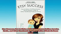 Downlaod Full PDF Free  Etsy Success How to Make a FullTime Income Selling Jewelry Crafts and Other Handmade Full EBook