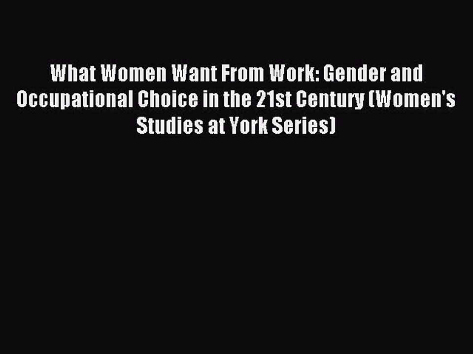 Read What Women Want From Work: Gender and Occupational Choice in the 21st Century (Women's