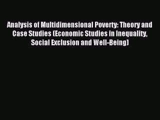 Read Analysis of Multidimensional Poverty: Theory and Case Studies (Economic Studies in Inequality