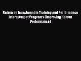 Read Return on Investment in Training and Performance Improvement Programs (Improving Human