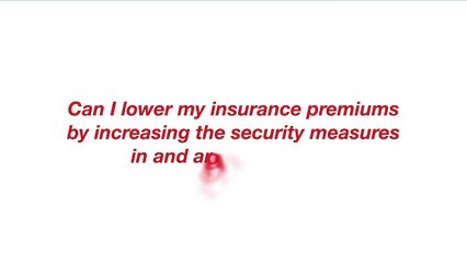 Can I Lower My Insurance Premiums by Increasing the Security Measures In and Around My Home?