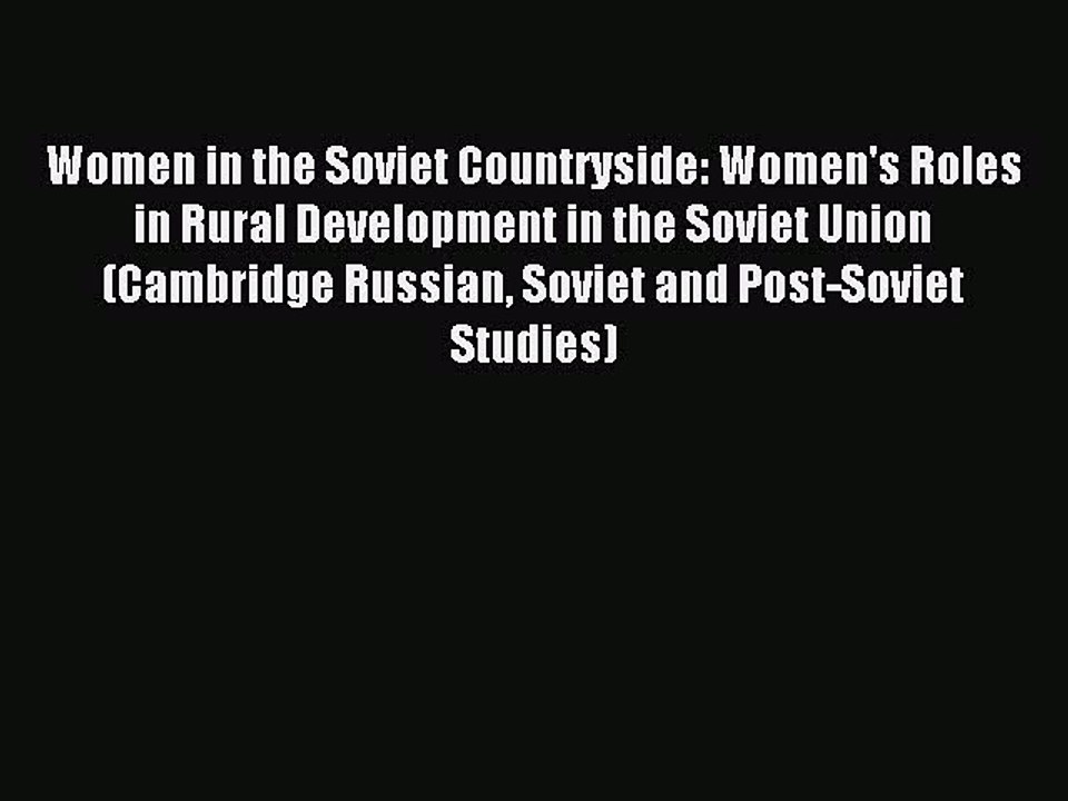 Read Women in the Soviet Countryside: Women's Roles in Rural Development in the Soviet Union