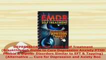 PDF  DEPRESSION CURE EMDR Self Treatment Breakthrough Guide to Cure Depression Anxiety PTSD PDF Book Free