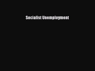 Read Socialist Unemployment Ebook Free